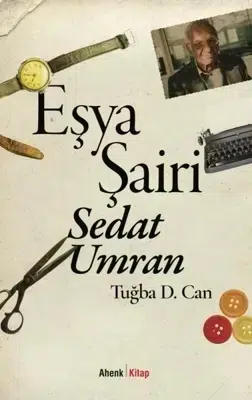 Sedat Umran’ın Eşyalarla Dolu Şiirsel Dünyası Sedat Umran’ın Eşyalarla Dolu Şiirsel Dünyası